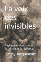 La voix des invisibles: Fragiles mais vitaux : récits de solitude et de résilience. (French Edition) B0GRGSGDS5 Book Cover