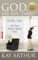 God, Are You There?: Do You Care? Do You Know About Me
