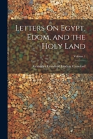 Letters On Egypt, Edom, and the Holy Land; Volume 1 1022660225 Book Cover