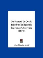 De Syntaxi In Ovidii Tristibus Et Epistulis Ex Ponto Observata (1870) 1277384363 Book Cover