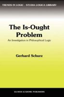 The Is-Ought Problem: An Investigation in Philosophical Logic (Trends in Logic) 0792344103 Book Cover