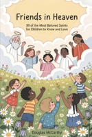 Friends in Heaven: 50 of the Most Beloved Saints for Children to Know and Love B0HGR3JW71 Book Cover