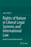 Rights of Nature in Liberal Legal Systems and International Law: Beyond Legal Anthropocentrism 3031690613 Book Cover