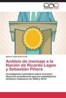 Analisis de Mensaje a la Nacion de Ricardo Lagos y Sebastian Pinera 3848464942 Book Cover