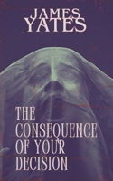 The Consequence of Your Decision B0H2B56794 Book Cover