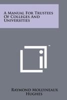 A Manual for Trustees of Colleges and Universities 1258254867 Book Cover