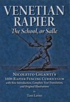 Venetian Rapier: The School, or Salle: Nicoletto Giganti's 1606 Rapier Fencing Curriculum 0982591128 Book Cover