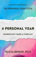 The Personal Year Cycle: 6 Personal Year Numerology Guide & Forecast (The Power of Numerology: The Personal Year Cycle) 1966194056 Book Cover