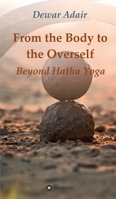 From the Body to the Overself 334711504X Book Cover