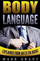 Body Language: Explained by an Ex-CIA Agent: How to Analyze and Influence People with Nonverbal Communication. Free Self-Discipline Book Included. 1535174919 Book Cover