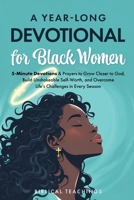 A Year-Long Devotional for Black Women: 5-Minute Devotions & Prayers to Grow Closer to God, Overcome Life’s Challenges, and Build Unshakable Self-Worth in Every Season 1917236425 Book Cover