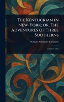 The Kentuckian in New-York; or, The Adventures of Three Southerns 1023191946 Book Cover