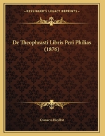 De Theophrasti Libris Peri Philias (1876) 1173260056 Book Cover