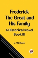 Frederick the Great and His Family A Historical Novel Book III 9362206560 Book Cover