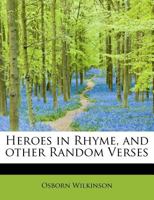 Heroes in Rhyme, and other Random Verses 1120292166 Book Cover