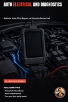 Auto Electrical and Diagnostics: Testing Circuits, Reading Codes, and Tracing Faults Like a Pro (The Complete Home Mechanic: Master Auto Repair from Brakes to Engine Rebuild) B0HBNSDX4Q Book Cover