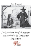 Le Bon Pape Josef Ratzinger, ancien Préfet de la (Sainte) Inquisition (French Edition) 2332493298 Book Cover