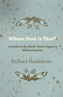 Whose Nest Is That? - A Guide to the Birds' Nests Found in Massachusetts 1447410742 Book Cover