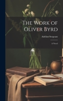 The Work of Oliver Byrd 1021304182 Book Cover