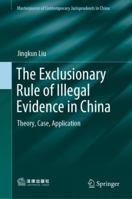 The Exclusionary Rule of Illegal Evidence in China: Theory, Case, Application 9811337551 Book Cover