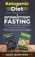 Ketogenic diet for beginners+ Intermittent fasting guide for beginners: your essential guide to living the keto lifestyle. A practical approach to health and weight loss, with 100 recipes 2 books in 1 1801478848 Book Cover
