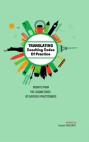 TRANSLATING Coaching Codes of Practice - Insights from the Leading Edges of Everyday Practitioners 0995489513 Book Cover