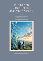 Wie Leben entsteht und sich verändert: Genetik und Gentechnologie heute Erkenntnis, Entwicklung, Verantwortung (German Edition) 3696388149 Book Cover