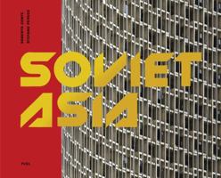 Soviet Asia: Soviet Modernist Architecture in Central Asia 0995745552 Book Cover