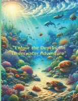 "Colour the Depths: An Underwater Adventure" "Unlocking the Ocean's Magic with Every Colour" B0CVBT6WMW Book Cover