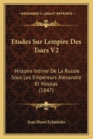 Etudes Sur Lempire Des Tsars V2: Histoire Intime De La Russie Sous Les Empereurs Alexandre Et Nicolas (1847) 1166795861 Book Cover
