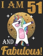 I Am 51 And Fabulous!: Dabbing Unicorn Birthday - 51th Birthday Journal for Woman - Happy 51th Birthday Present Blank Lined Notebook 1695725328 Book Cover