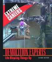 Demolition Experts: Life Blowing Things Up 1435887123 Book Cover