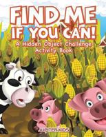 Find Me If You Can! a Hidden Object Challenge Activity Book 168326620X Book Cover