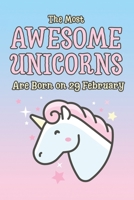 The Most Awesome Unicorns Are Born on 29 February: Leap Year Birthday Gifts for Girls, College Ruled Notebook 6x9 1670586987 Book Cover