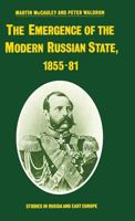 The Emergence of the Modern Russian State, 1855-81 1349077151 Book Cover