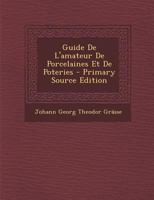 Guide De L'amateur De Porcelaines Et De Poteries - Primary Source Edition 1294151843 Book Cover