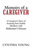 Memoirs of a Caregiver: A Caregiver's Story of Assisting Four Family Members with Alzheimer's Disease 147597101X Book Cover