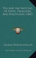 Pen And Ink Sketches Of Poets, Preachers, And Politicians 1164907158 Book Cover