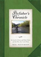 Flyfisher's Chronicle: In Search of Trout and Other Fishes and the Flies that Catch Them 1472119169 Book Cover