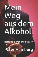 Mein Weg aus dem Alkohol: Rettung durch Meditation B08GVCCWGV Book Cover