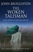 The Woken Talisman: King Arthur's Subroman Britain (The Saxon Shore Trilogy) 4824196310 Book Cover