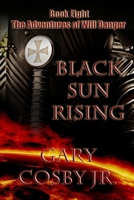Black Sun Rising: The Adventures of Will Danger 1687303126 Book Cover