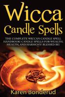 Wicca Candle Spells: The Complete Wiccan Candle Spell Handbook Candle Spells for Wealth, Health, and Harmony. Blessed Be! 1519579764 Book Cover