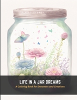 Life in a Jar Dreams: A Coloring Book for Dreamers and Creatives B0C4MRD1SF Book Cover