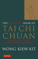 The Complete Book of Tai Chi Chuan: A Comprehensive Guide to the Principles and Practice (Tuttle Martial Arts) 0804834407 Book Cover