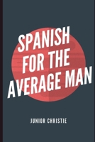 SPANISH FOR THE AVERAGE MAN 168740335X Book Cover