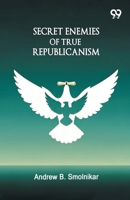 Secret Enemies Of True Republicanism 8169749158 Book Cover