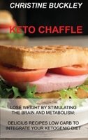 Keto Chaffle: Lose Weight by Stimulating the Brain and Metabolism: Delicius Recipes Low Carb to Integrate Your Ketogenic Diet 1914516745 Book Cover