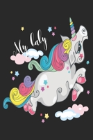 My Baby (Unicorn Journal Notebook): unicorn journal, unicorn notebook, unicorn journal amazon, unicorn journal with lock, unicorn journal for girls, unicorn journal book, unicorn journal of activity,  1695555104 Book Cover