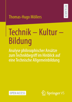 Technik – Kultur – Bildung: Analyse philosophischer Ansätze zum Technikbegriff im Hinblick auf eine Technische Allgemeinbildung 3658425822 Book Cover